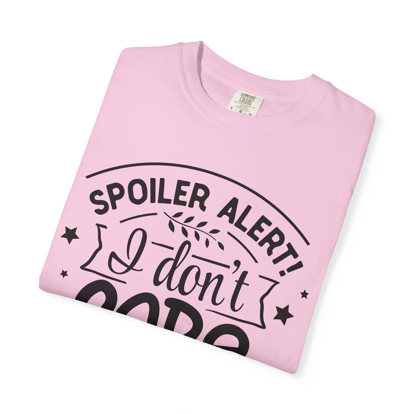 Women T-shirt Spoiler Alert - I Don't Care Casual Tee