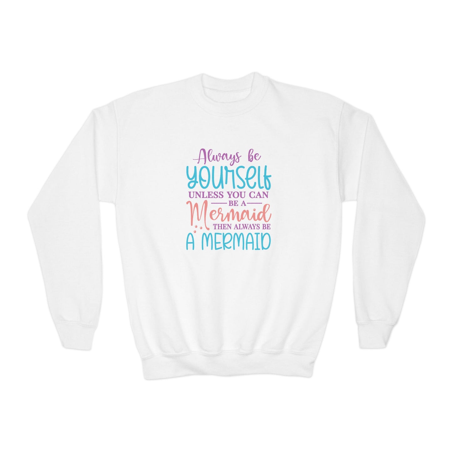 Youth Crewneck Sweatshirt - Always Be Yourself, Unless You Can Be a Mermaid
