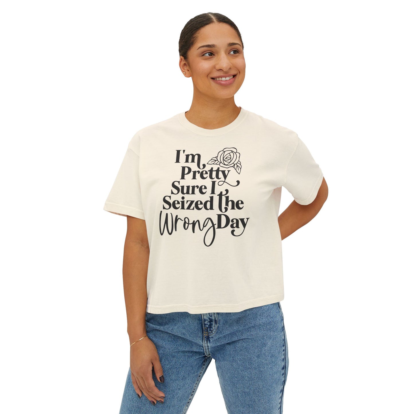 Women's Boxy Tee "I'm Pretty Sure I Seized The Wrong Day"