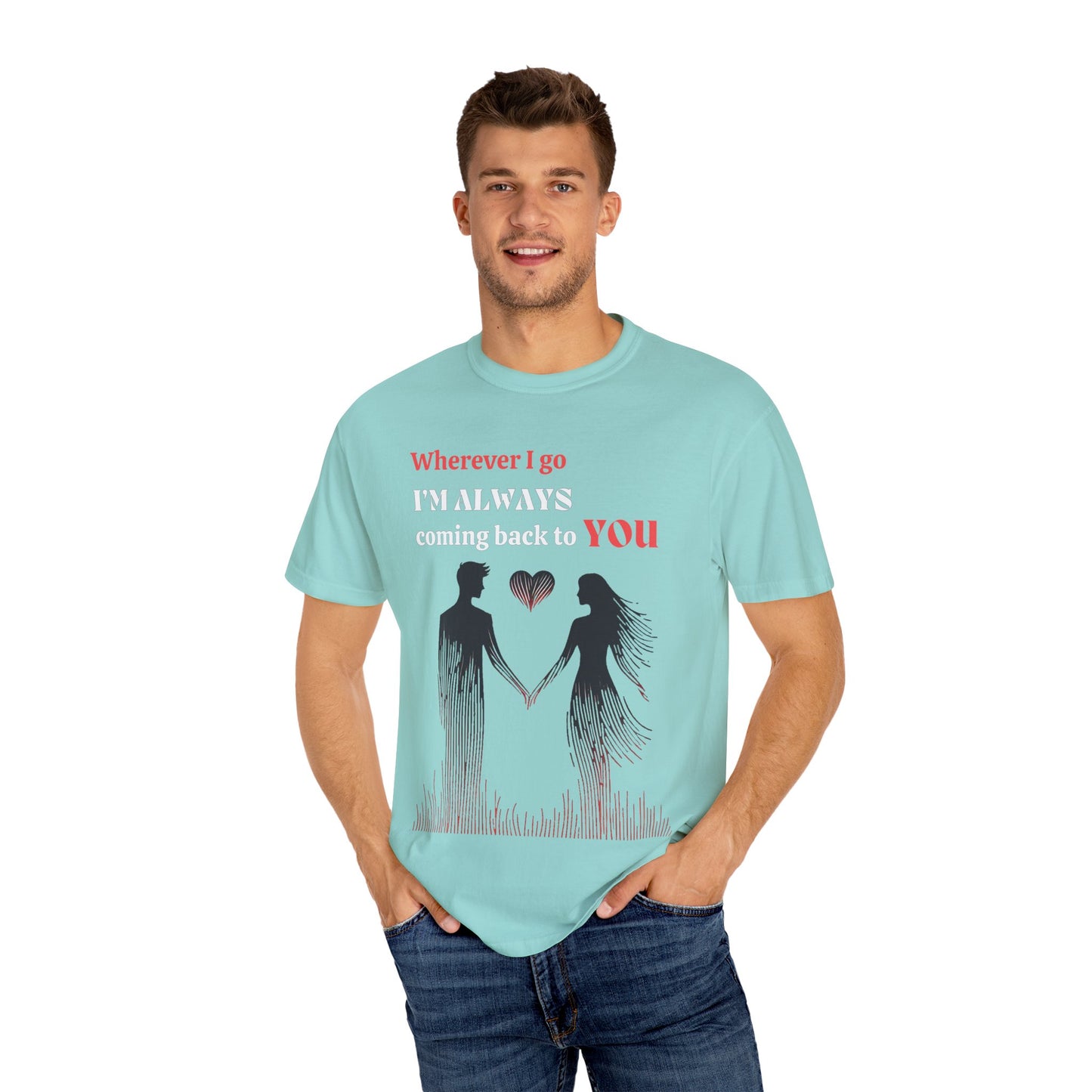 Romantic Women T-shirt "Wherever I go, I’m always coming back to YOU" for Love