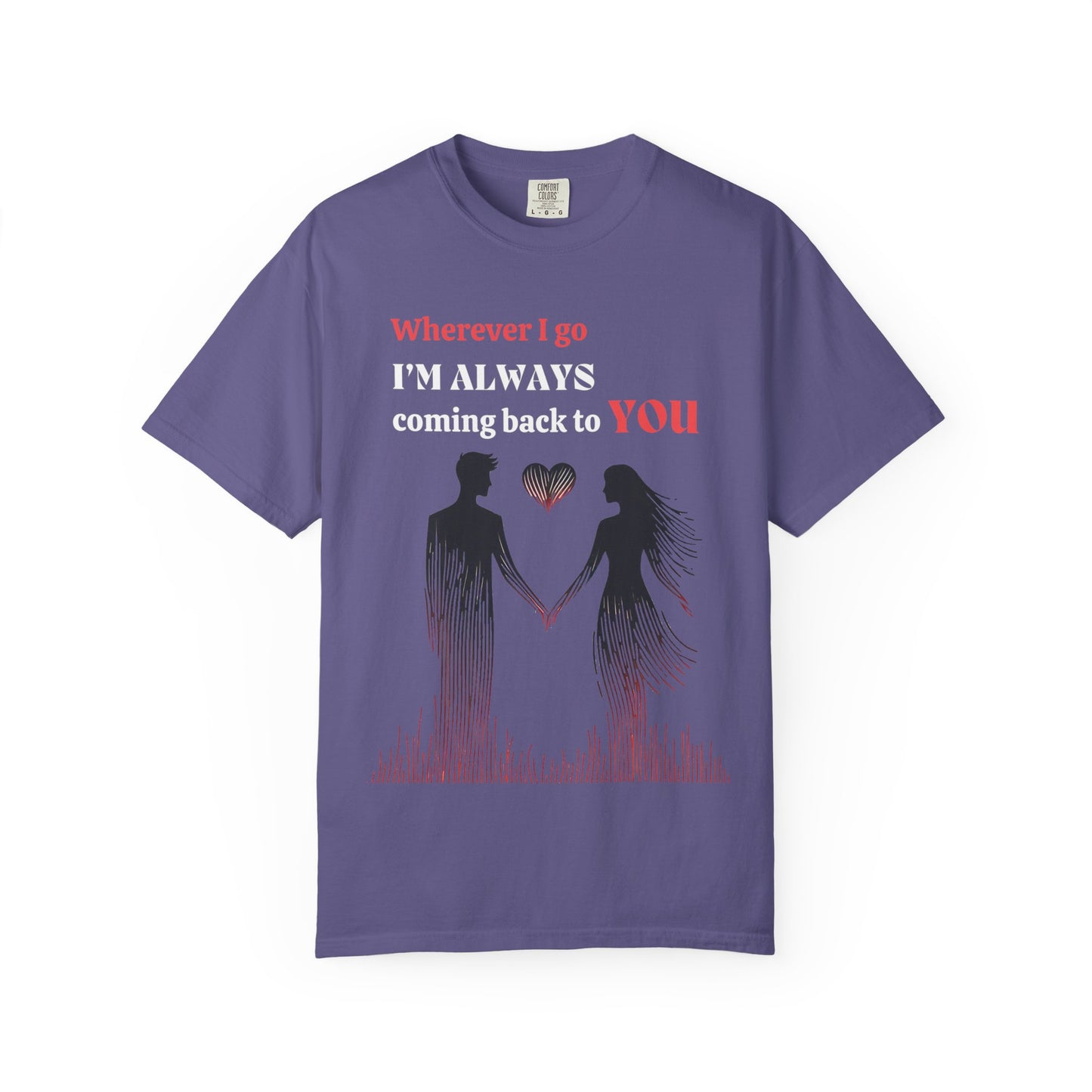 Romantic Women T-shirt "Wherever I go, I’m always coming back to YOU" for Love