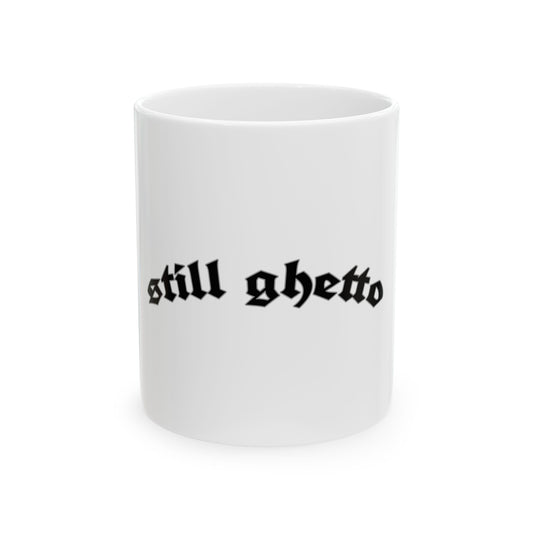 Still Ghetto Gothic Ceramic Mug - Unique GANGSTA 11oz & 15oz Coffee Cup