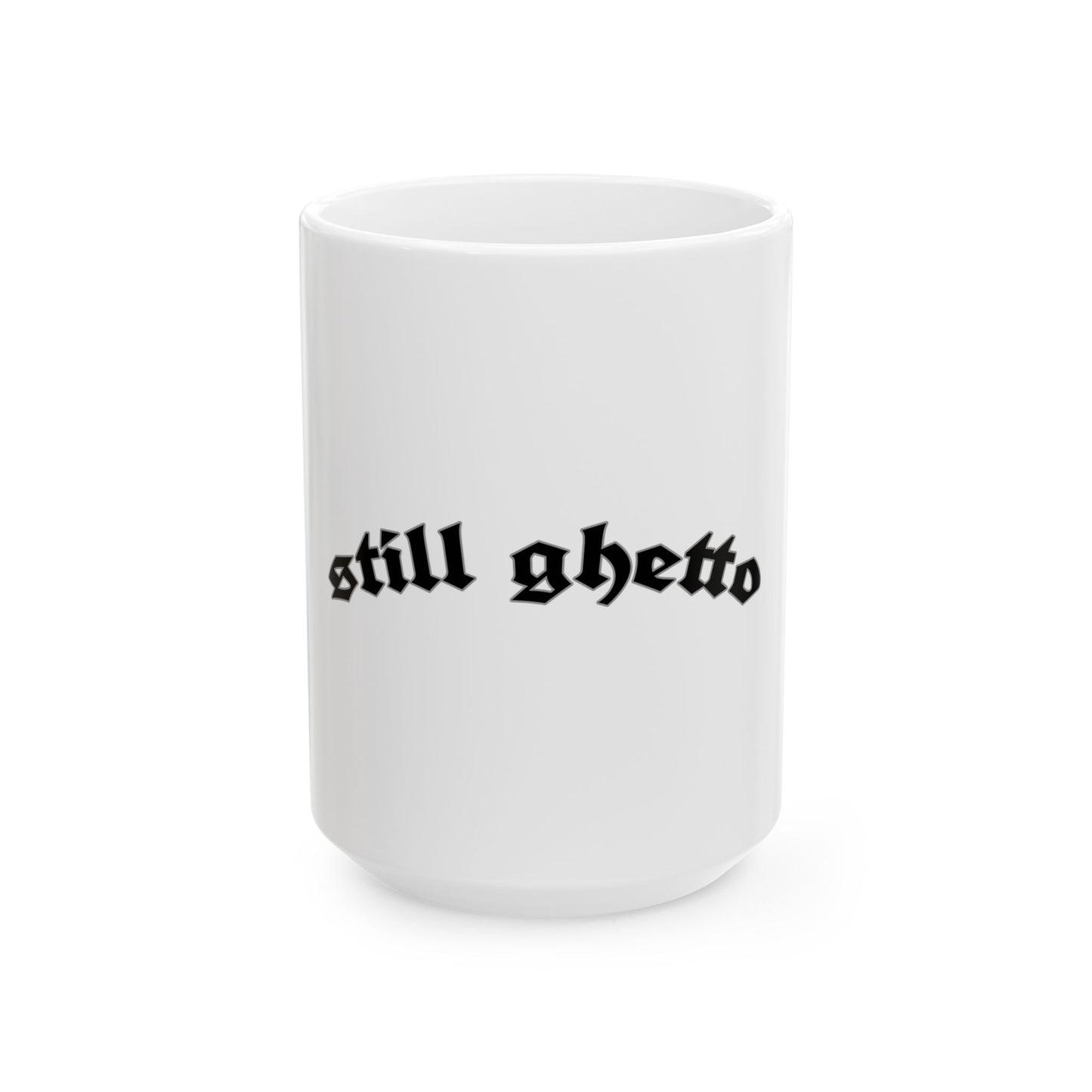Still Ghetto Gothic Ceramic Mug - Unique GANGSTA 11oz & 15oz Coffee Cup
