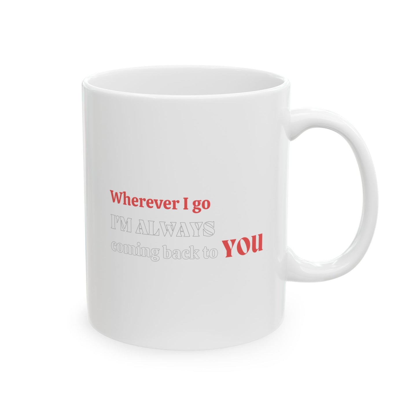 Inspirational Ceramic Mug "Wherever I go ..." Gift for Lovers St. Valentine