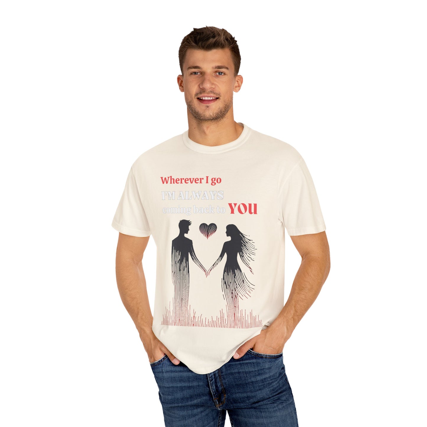 Romantic Women T-shirt "Wherever I go, I’m always coming back to YOU" for Love