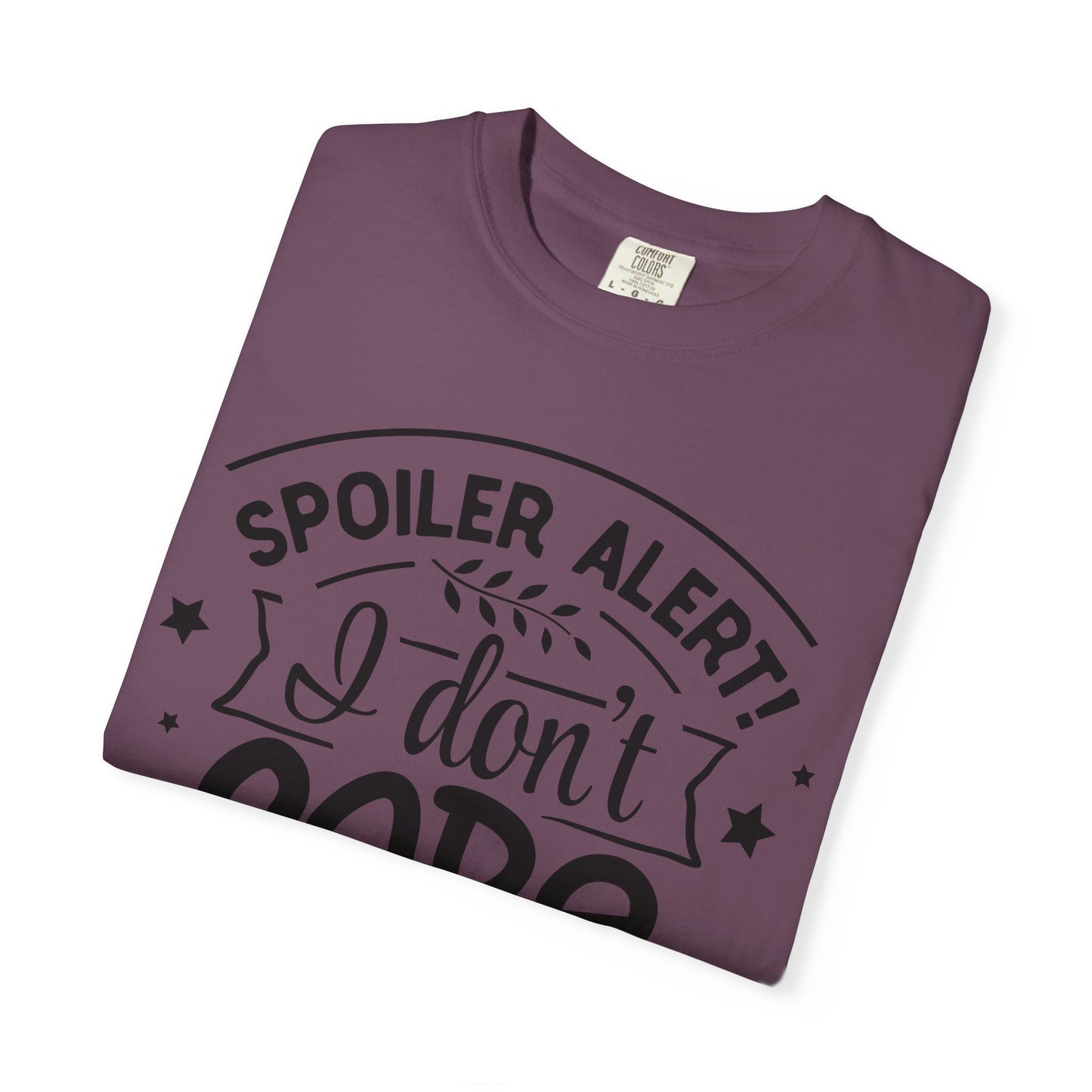 Women T-shirt Spoiler Alert - I Don't Care Casual Tee