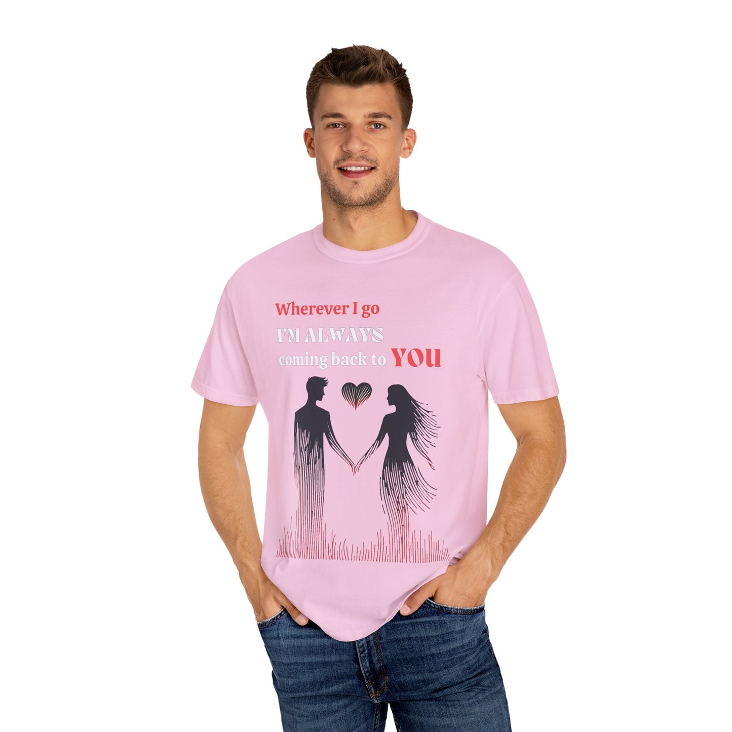 Romantic Women T-shirt "Wherever I go, I’m always coming back to YOU" for Love