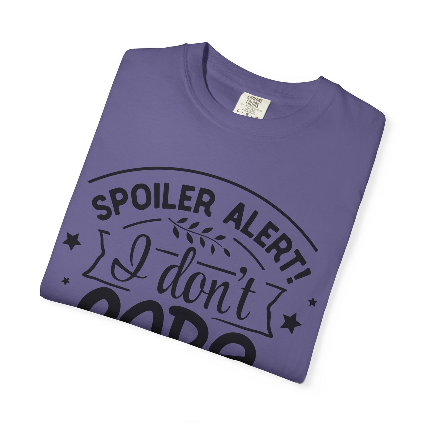 Women T-shirt Spoiler Alert - I Don't Care Casual Tee