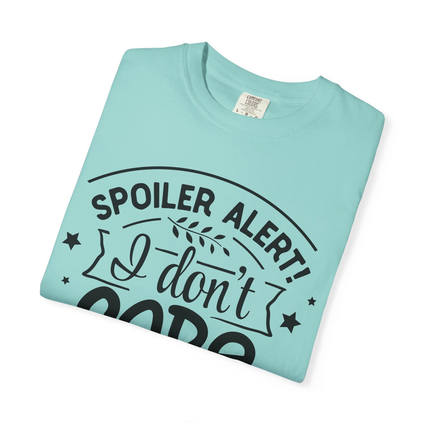 Women T-shirt Spoiler Alert - I Don't Care Casual Tee