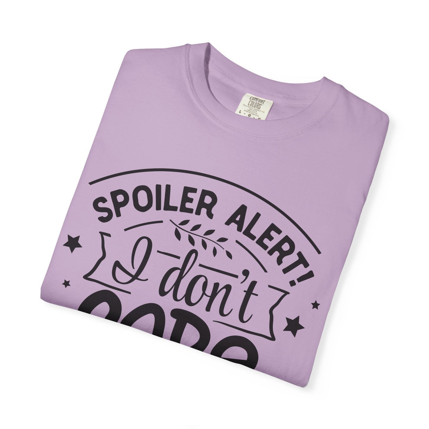 Women T-shirt Spoiler Alert - I Don't Care Casual Tee