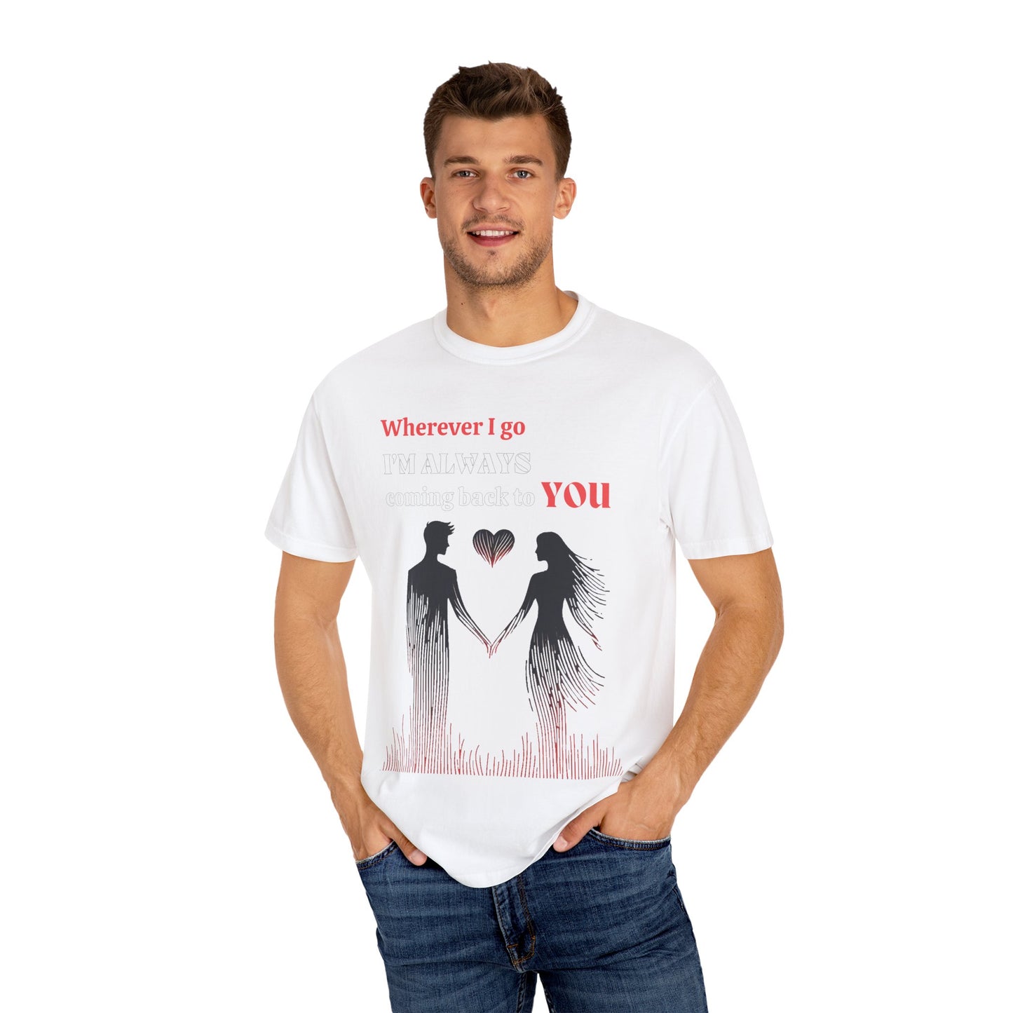 Romantic Women T-shirt "Wherever I go, I’m always coming back to YOU" for Love