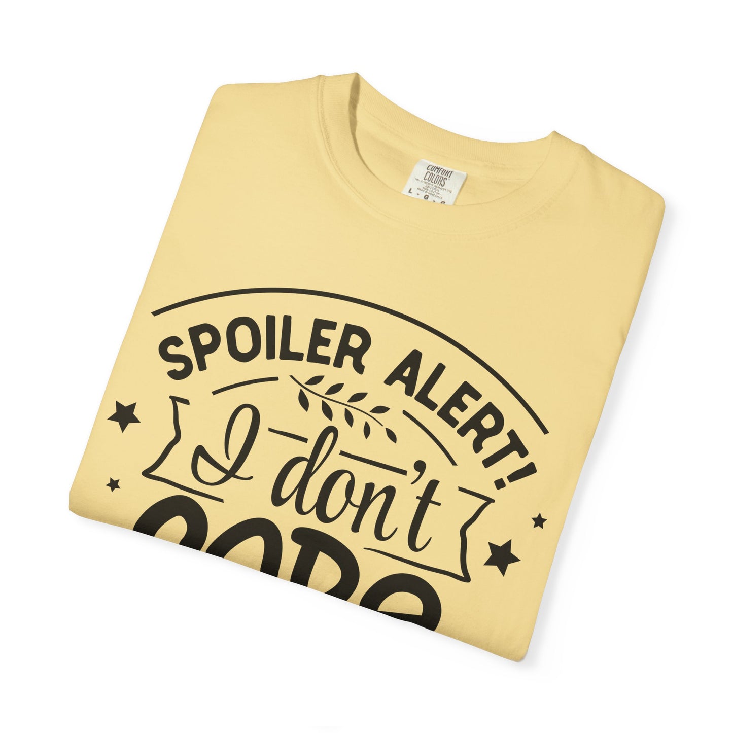Women T-shirt Spoiler Alert - I Don't Care Casual Tee