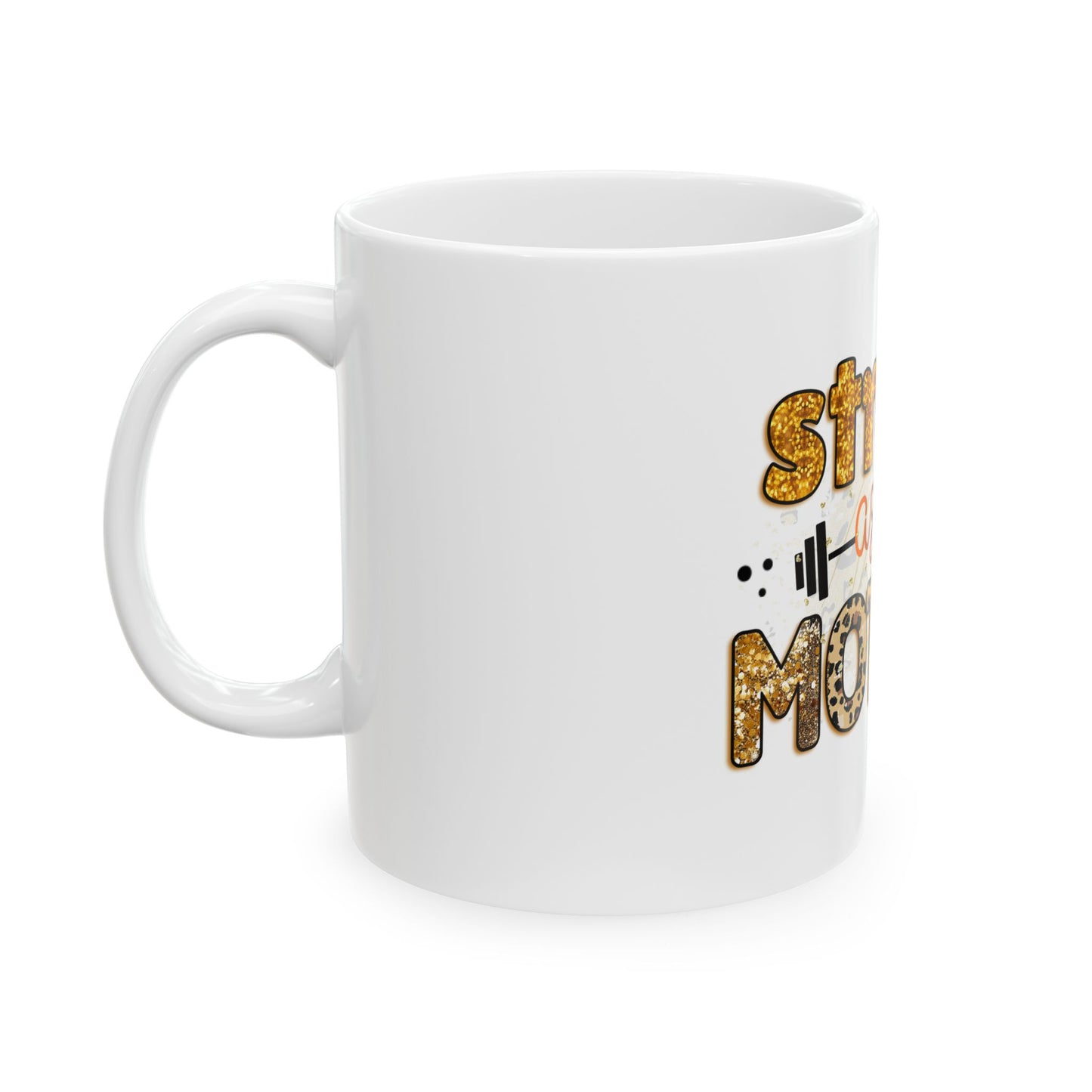 Women's Day Ceramic Mug Strong as a Mother - Gift for Moms 11oz
