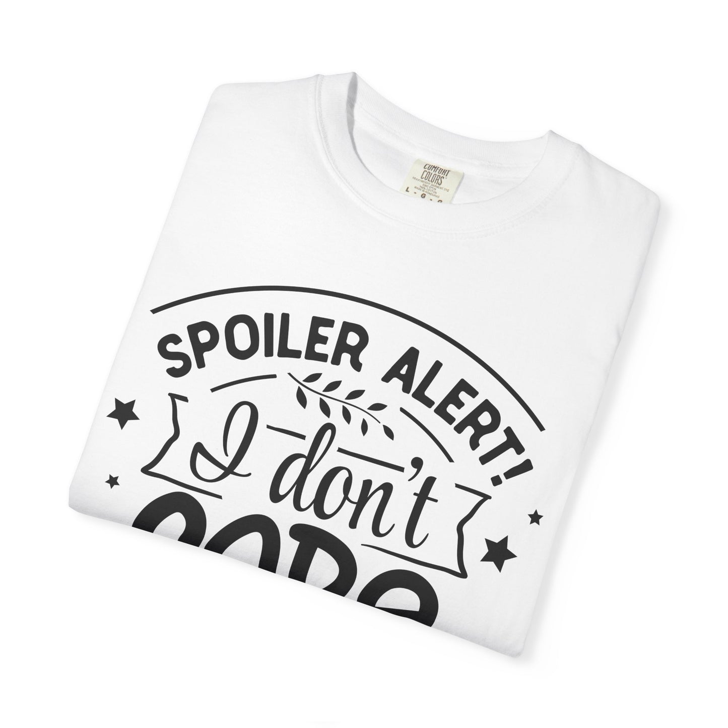 Women T-shirt Spoiler Alert - I Don't Care Casual Tee