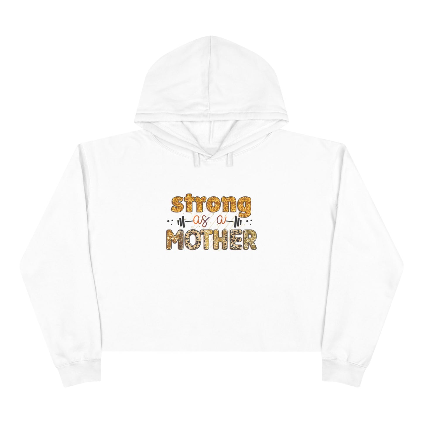 Women's Crop Hoodie Strong as a Mother - Motivational Sweatshirt for Moms