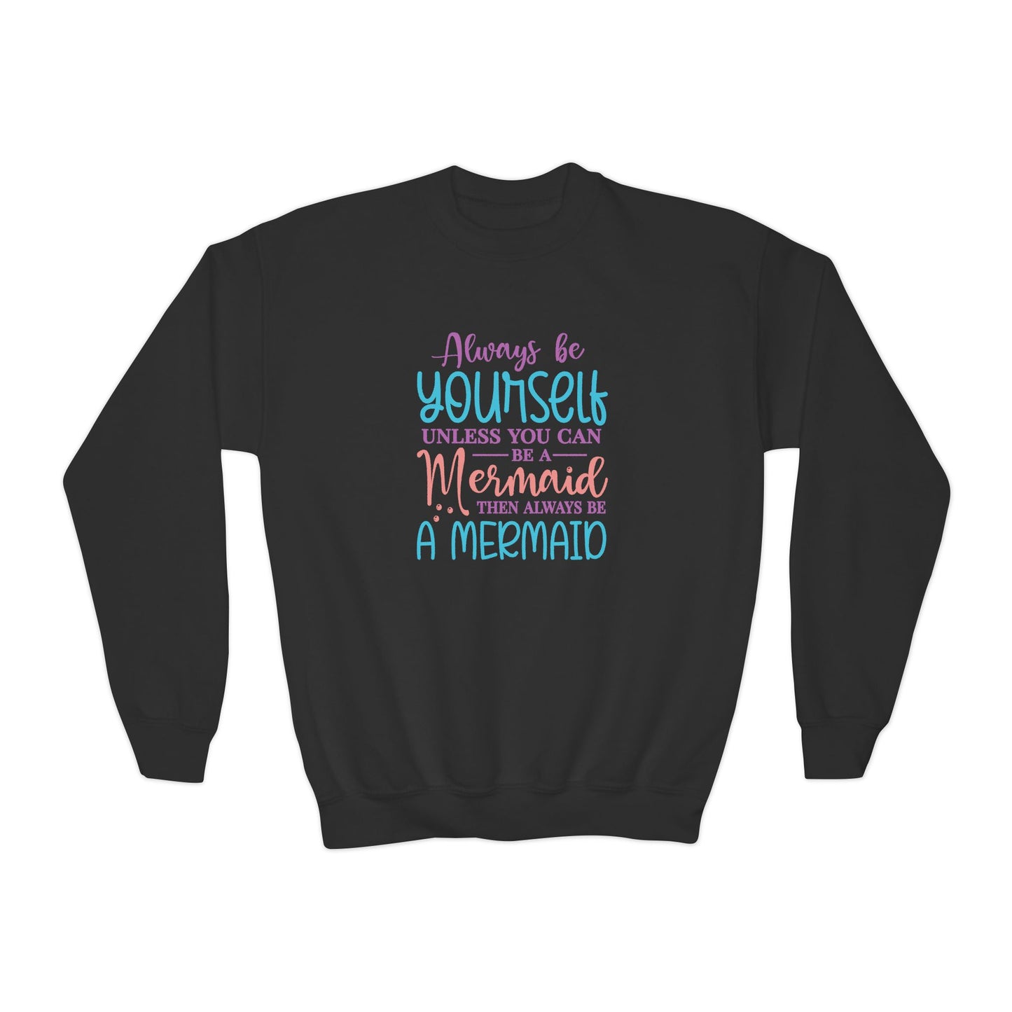 Youth Crewneck Sweatshirt - Always Be Yourself, Unless You Can Be a Mermaid