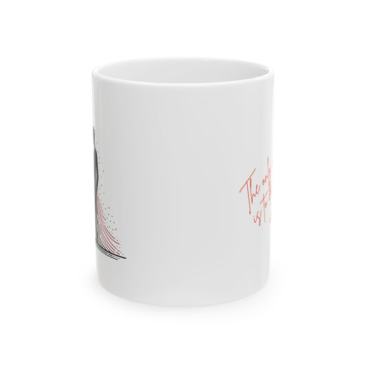 Inspirational Ceramic Mug Motivational Quote, Perfect Gift for Lovers