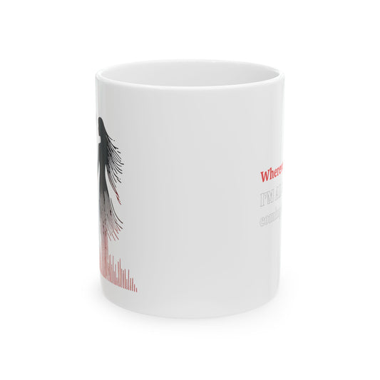 Inspirational Ceramic Mug "Wherever I go ..." Gift for Lovers St. Valentine