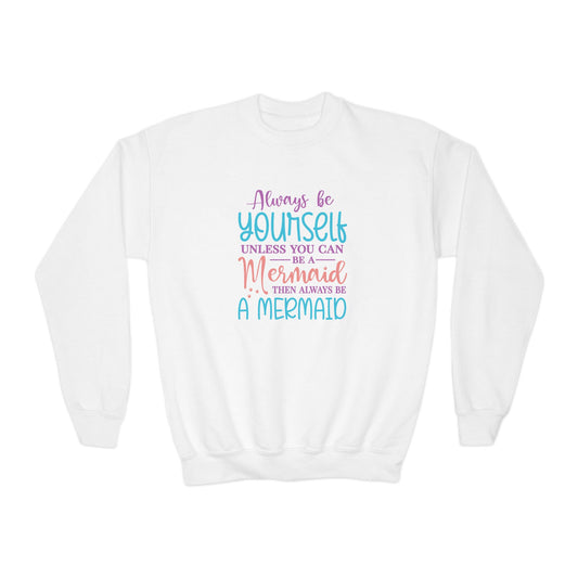 Youth Crewneck Sweatshirt - Always Be Yourself, Unless You Can Be a Mermaid