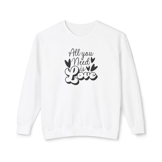 Women Sweatshirt All You Need Is Love - Perfect for Valentine's Day Outfit