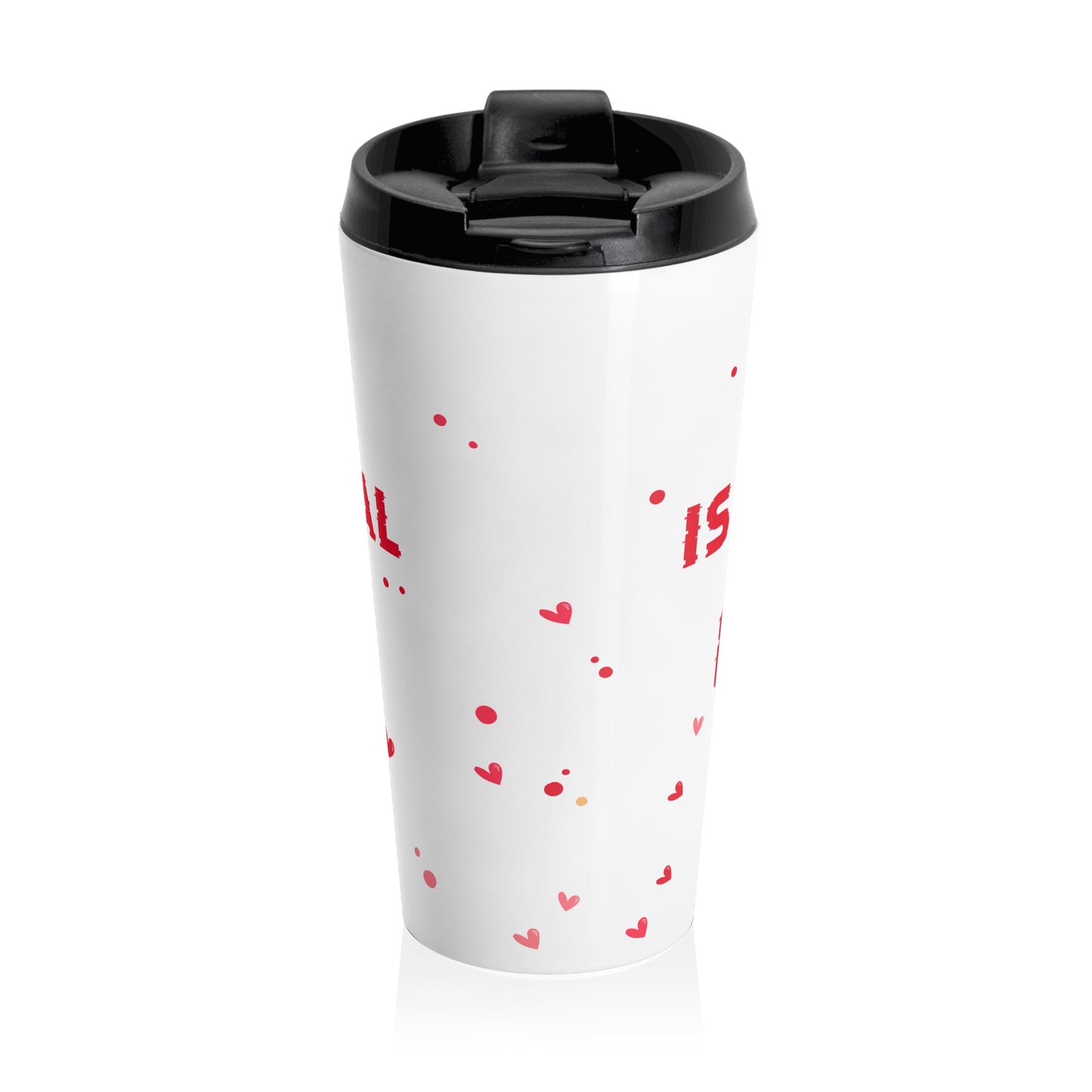 Love Is All You Need Travel Mug
