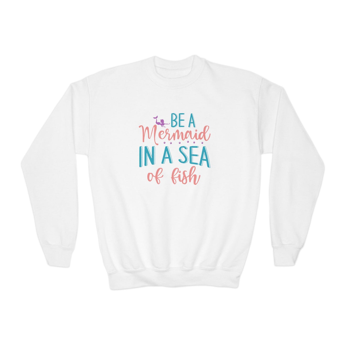 Youth Sweatshirt For Girl - "Be a Mermaid in a Sea of Fish"