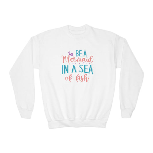 Youth Sweatshirt For Girl - "Be a Mermaid in a Sea of Fish"