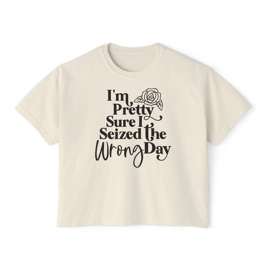 Women's Boxy Tee "I'm Pretty Sure I Seized The Wrong Day"