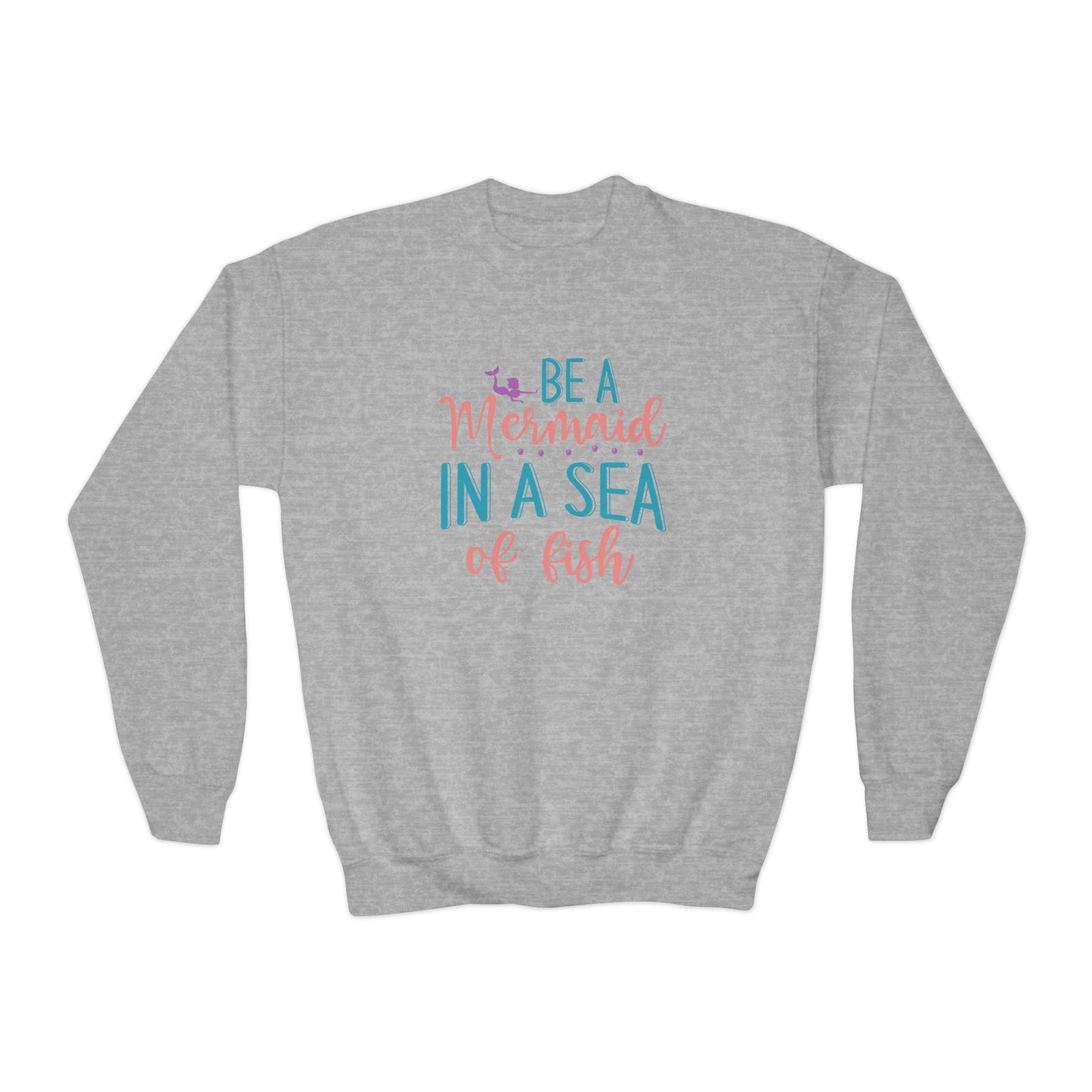 Youth Sweatshirt For Girl - "Be a Mermaid in a Sea of Fish"