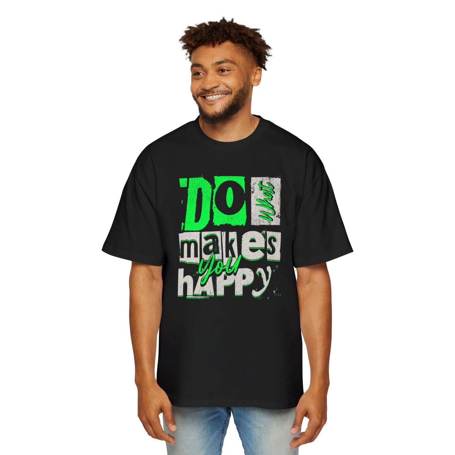 Inspirational Men's Tee - Do What Makes You Oversized T-Shirt