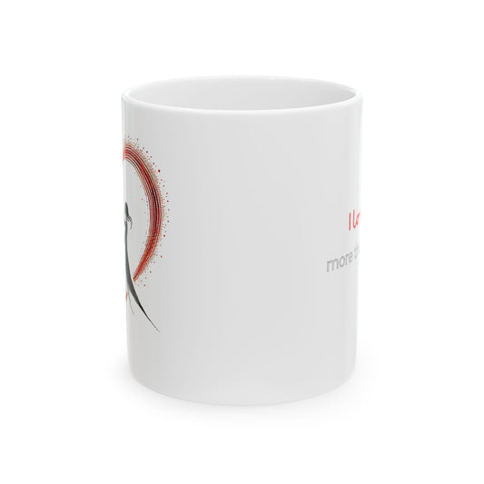 Inspirational Ceramic Mug "Love More Than Everything" Perfect Gift for Lovers