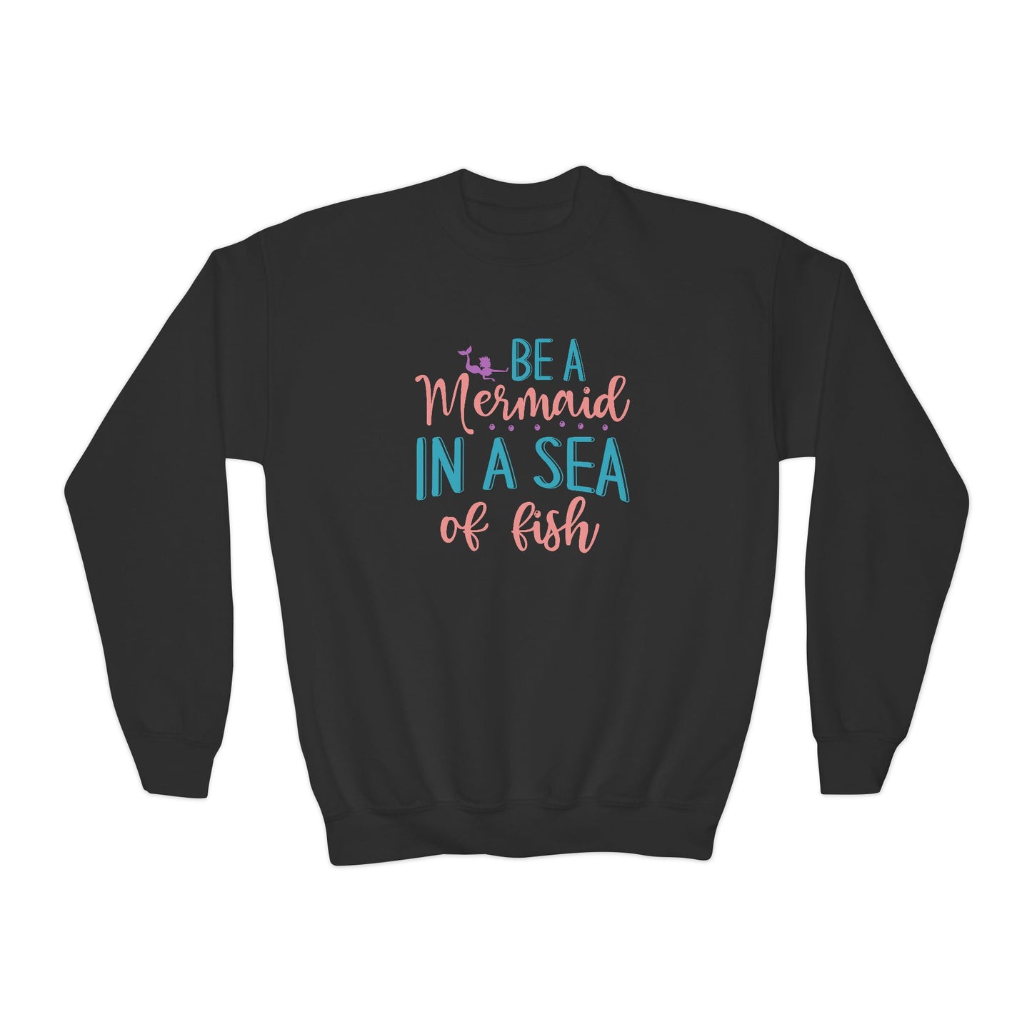 Youth Sweatshirt For Girl - "Be a Mermaid in a Sea of Fish"