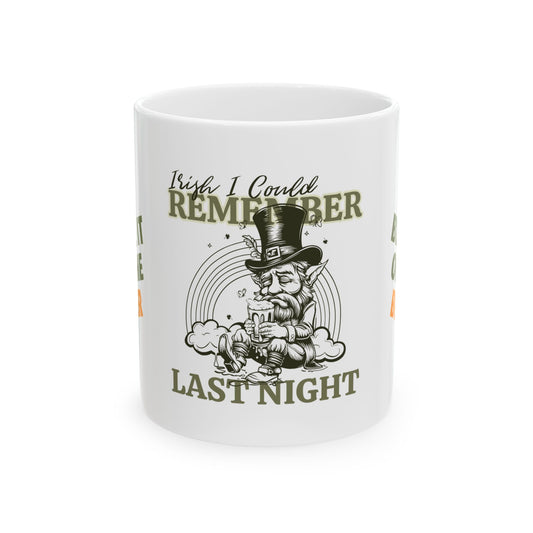 Funny St. Patrick's Day Ceramic Mug 11 oz - "Wish I Could Remember Last Night"