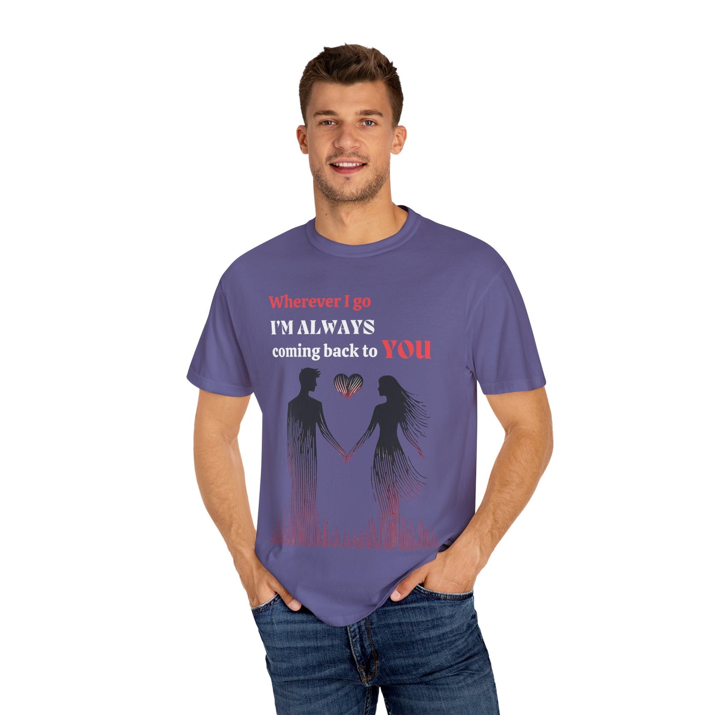 Romantic Women T-shirt "Wherever I go, I’m always coming back to YOU" for Love