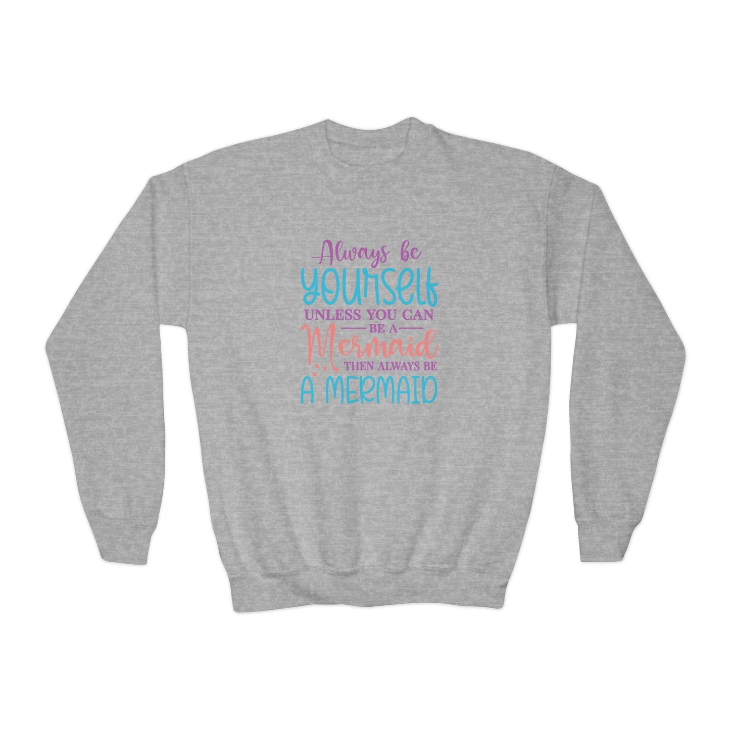 Youth Crewneck Sweatshirt - Always Be Yourself, Unless You Can Be a Mermaid