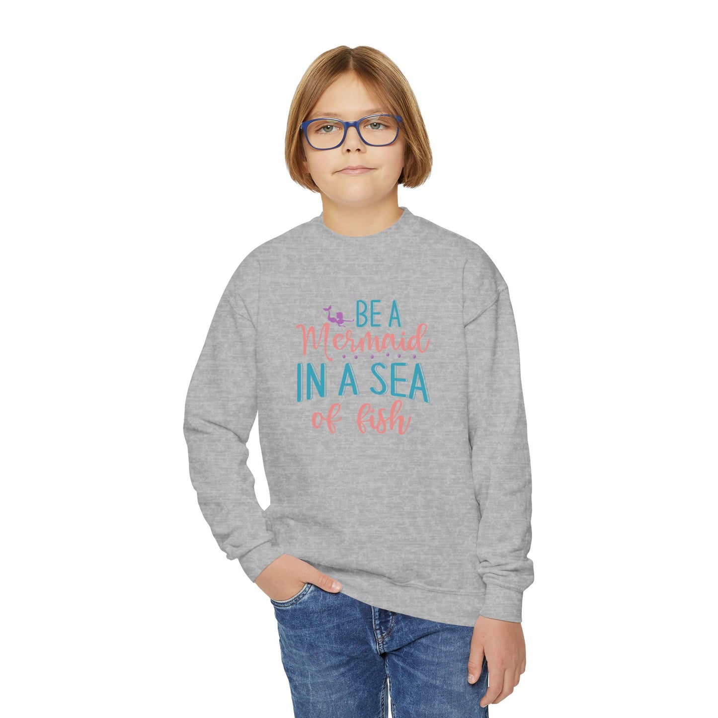 Youth Sweatshirt For Girl - "Be a Mermaid in a Sea of Fish"