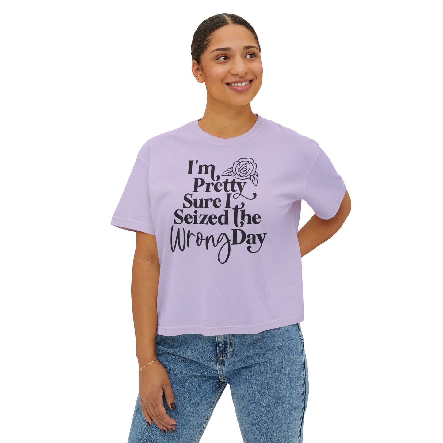 Women's Boxy Tee "I'm Pretty Sure I Seized The Wrong Day"