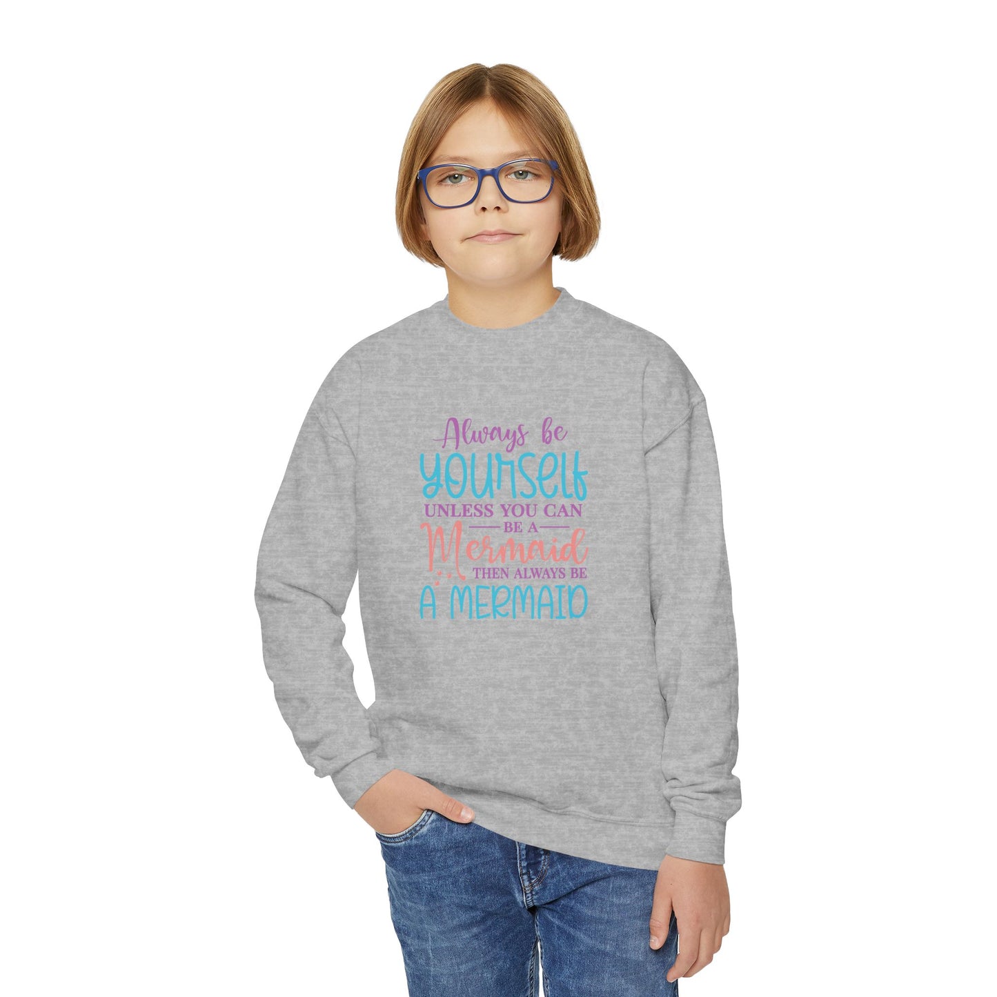 Youth Crewneck Sweatshirt - Always Be Yourself, Unless You Can Be a Mermaid
