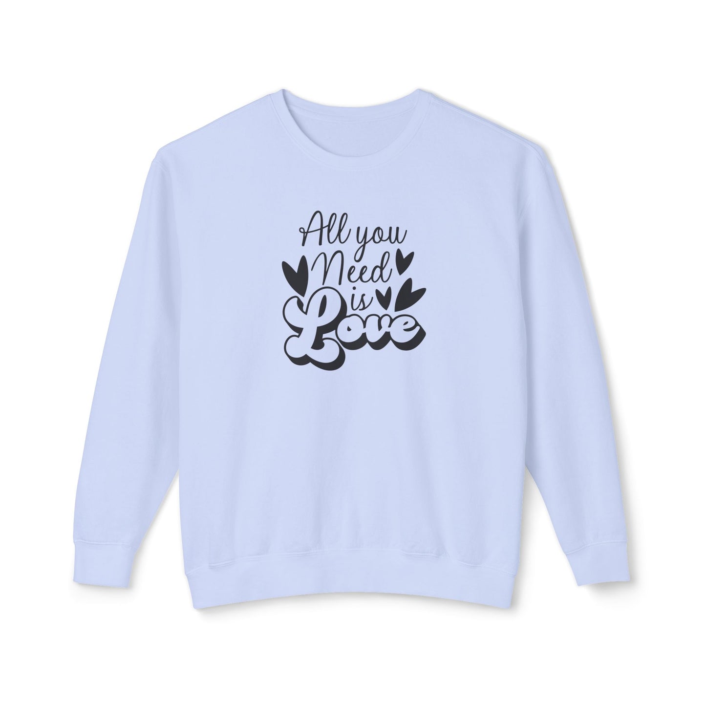 Women Sweatshirt All You Need Is Love - Perfect for Valentine's Day Outfit
